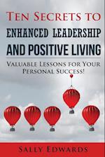 Ten Secrets to Enhanced Leadership and Positive Living