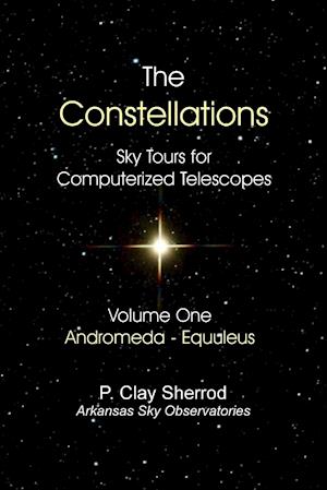 The Constellations -  Sky Tours for Computerized TelescopesVol. One