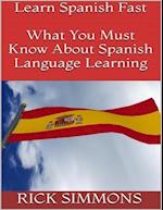 Learn Spanish Fast: What You Must Know About Spanish Language Learning