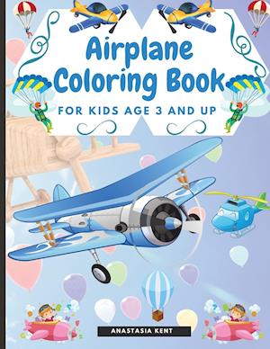 Airplane Coloring Book for Kids Age 3 and UP: Cute Illustrations for Coloring Including Planes, Helicopters and Air Balloons