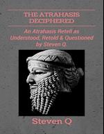 Atrahasis Deciphered: An Atrahasis Retell As Understood, Retold and Questioned By Steven Q