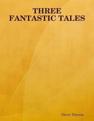 Three Fantastic Tales