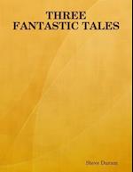 Three Fantastic Tales