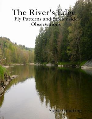 The River's Edge, Fly Patterns and Streamside Observations