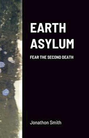 EARTH ASYLUM: FEAR THE SECOND DEATH