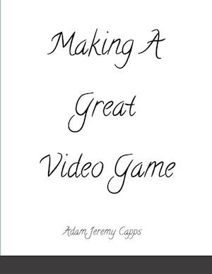 Making A Great Video Game