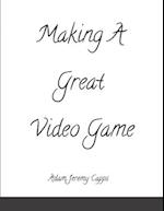 Making A Great Video Game 