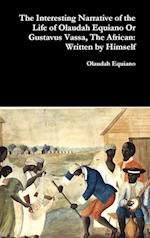 The Interesting Narrative of the Life of Olaudah Equiano Or Gustavus Vassa, The African