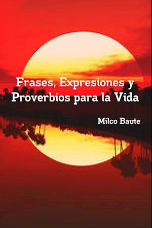 Frases, Expresiones y Proverbios Para La Vida