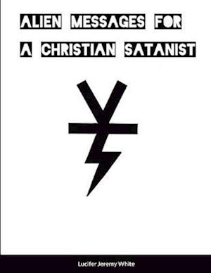Alien Messages For A Christian Satanist