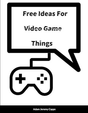 Free Ideas For Video Game Things