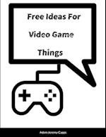 Free Ideas For Video Game Things 