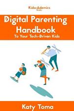 Digital Parenting Handbook to Your Tech-Driven Kids