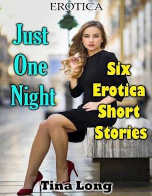 Erotica: Just One Night: Six Erotica Short Stories