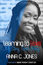 LEARNING TO LOVE ~MY STORY, GOD'S GLORY~