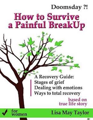 How to Survive a Painful Breakup and Build a New Life: the Full Recovery Guide for Women