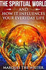 The Spiritual World and How It Influences Your Everyday Life
