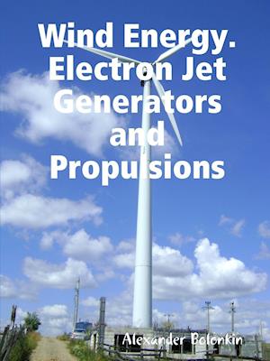 Wind Energy. Electron Jet Generators and Propulsions