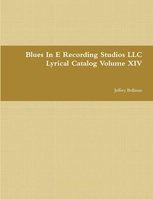 Blues In E Recording Studios LLC Lyrical Catalog Volume XIV