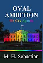 OVAL AMBITION - His Gay Agenda