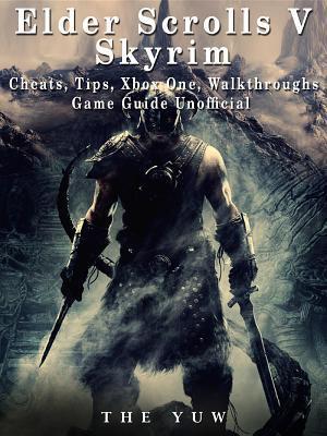 Elder Scrolls V Skyrim Cheats, Tips, Xbox One, Walkthroughs, Game Guide Unofficial