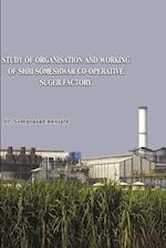 Study of Organisation and Working of Shri Someshwar Co-Operative Someshwarnaga. Tal.- Baramati. A Case study in Socio- Economic Development of the Factory Area.