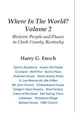 Where In The World? Volume 2, Historic People and Places  in Clark County, Kentucky