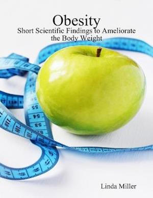 Obesity - Short Scientific Findings to Ameliorate the Body Weight
