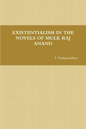 EXISTENTIALISM IN THE NOVELS OF  MULK RAJ ANAND