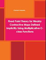 Fixed Point Theory for Weakly Contractive Maps Defined Implicitly Using Multiplicative C-class Functions 