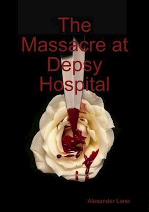 Massacre At Depsy Hospital