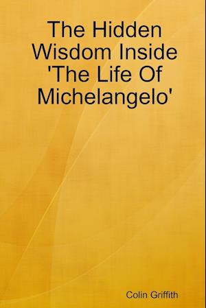 The Hidden Wisdom Inside 'The Life Of Michelangelo'