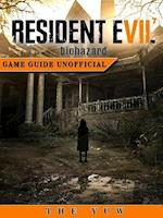 Resident Evil 7 Biohazard Game Guide Unofficial