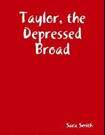 Taylor, the Depressed Broad