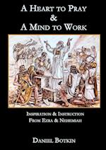 A Heart to Pray & A Mind to Work: Inspiration & Instruction from Ezra & Nehemiah 