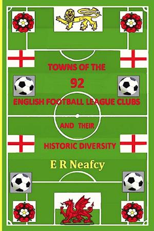 Towns of the 92 English Football League Clubs and their Historic Diversity