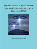 Popular Reviw of new Consepts, Ideas and Innovations in Space Launch and Flight