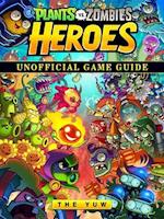 Plants vs Zombies Heroes Unofficial Game Guide