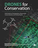 Drones for Conservation - Field Guide for Photographers, Researchers, Conservationists and Archaeologists