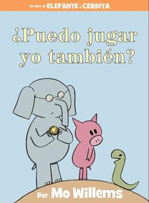 ¿puedo Jugar Yo También? (an Elephant & Piggie Book, Spanish Edition)
