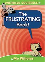 The Frustrating Book! (an Unlimited Squirrels Book)