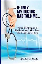 If Only My Doctor Had Told Me...: Your Rights as a Patient and the Law that Protects You 