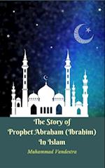 Story of Prophet Abraham (Ibrahim) In Islam