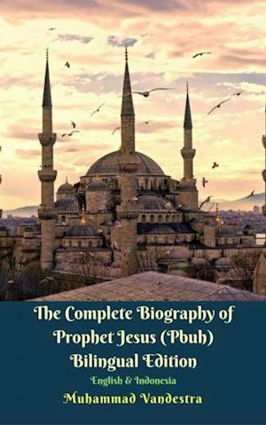 Complete Biography of Prophet Jesus (Pbuh) Bilingual Edition English & Indonesia