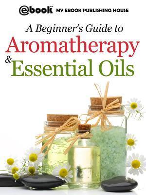 Beginner's Guide to Aromatherapy & Essential Oils