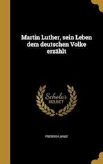 Martin Luther, sein Leben dem deutschen Volke erzählt