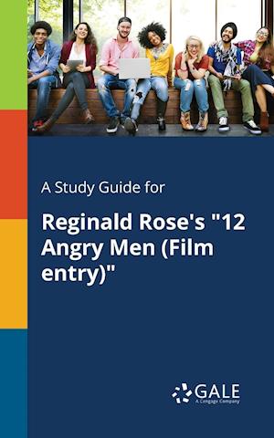 A Study Guide for Reginald Rose's "12 Angry Men (Film Entry)"