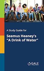 A Study Guide for Seamus Heaney's "A Drink of Water"