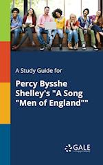 A Study Guide for Percy Bysshe Shelley's "A Song "Men of England""