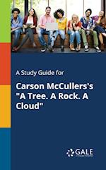 A Study Guide for Carson McCullers's "A Tree. A Rock. A Cloud"